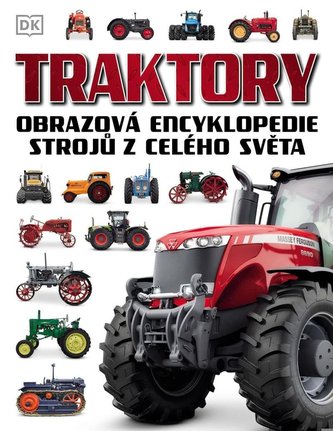 Traktory - Obrazová encyklopedie strojů z celého světa Traktory - Obrazová encyklopedie strojů z celého světa