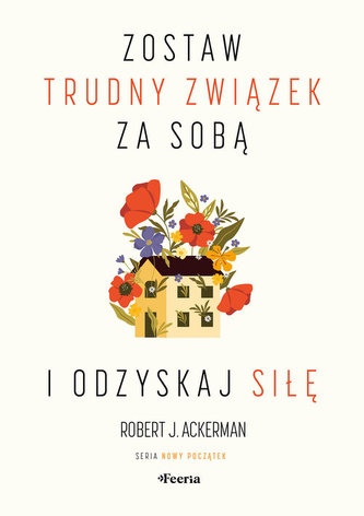 Zostaw trudny związek za sobą i odzyskaj siłę Zostaw trudny związek za sobą i odzyskaj siłę