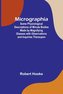 Micrographia; Some Physiological Descriptions of Minute Bodies Made by Magnifying Glasses with Observations and Inquiries Thereu