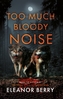Too Much Bloody Noise