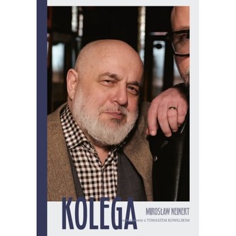 Kolega - Mirosław Neinert w rozmowie z Tomaszem Kowalskim Kolega - Mirosław Neinert w rozmowie z Tomaszem Kowalskim