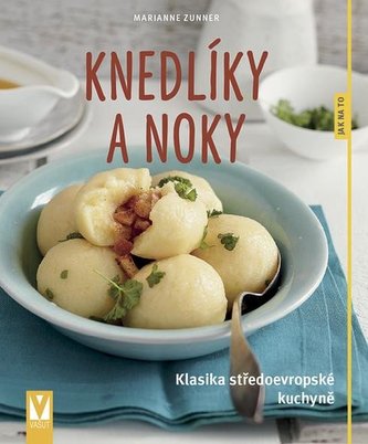 Knedlíky a noky - Klasika středoevropské kuchyně Knedlíky a noky - Klasika středoevropské kuchyně
