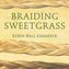 Braiding Sweetgrass: Indigenous Wisdom, Scientific Knowledge and the Teachings of Plants