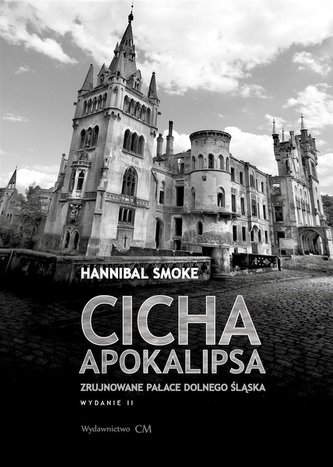 Cicha apokalipsa. Zrujnowane pałace Dolnego Śląska Cicha apokalipsa. Zrujnowane pałace Dolnego Śląska