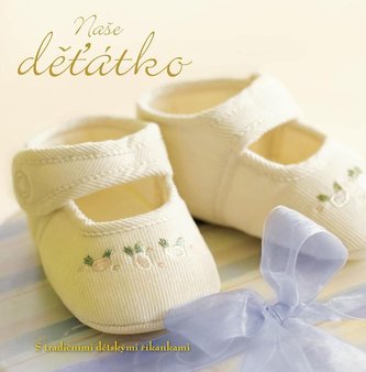 Naše děťátko - S tradičními dětskými říkankami Naše děťátko - S tradičními dětskými říkankami