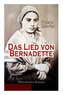 Das Lied von Bernadette (Historischer Roman): Das Wunder der Bernadette Soubirous von Lourdes - Bekannteste Heiligengeschichte d