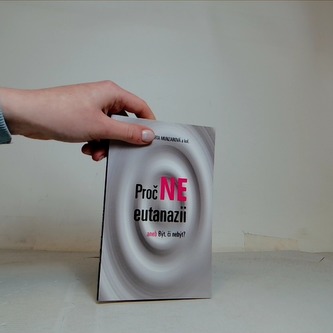 Proč ne eutanazii aneb Být, či nebýt?