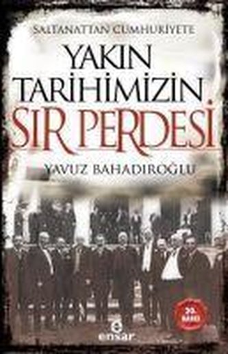 Saltanattan Cumhuriyete Yakin Tarihimizin Sir Perdesi