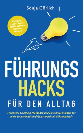 Führungs-Hacks für den Alltag | Praktische Coaching-Methoden und ein starkes Mindset für mehr Souveränität und Gelassenheit als