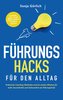 Führungs-Hacks für den Alltag | Praktische Coaching-Methoden und ein starkes Mindset für mehr Souveränität und Gelassenheit als
