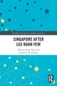 Singapore after Lee Kuan Yew