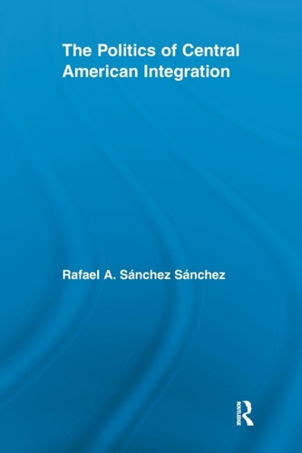 The Politics of Central American Integration