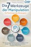Die 7 Werkzeuge der Manipulation - Die Psychologie des Überzeugens: Wie Sie die suggestive Kommunikation zu Ihrem Vorteil nutzen