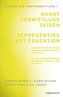 Kunstvermittlung zeigen: Über die Repräsentation pädagogischer Arbeit im Kunstfeld