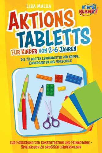 Aktionstabletts für Kinder von 2-6 Jahren: Die 70 besten Lerntabletts für Krippe, Kindergarten und Vorschule zur Förderung der K