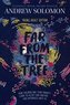 Far from the Tree: Young Adult Edition--How Children and Their Parents Learn to Accept One Another . . . Our Differences Unite U