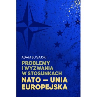 Problemy i wyzwania w stosunkach NATO - Unia Europejska