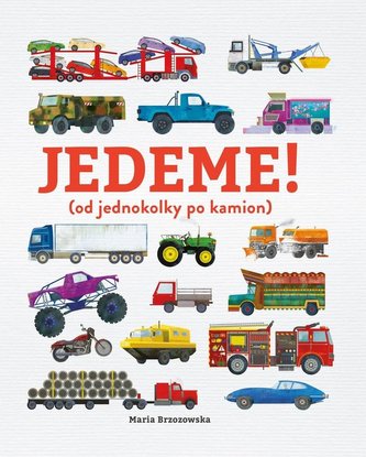 Jedeme! (od jednokolky po kamion) Jedeme! (od jednokolky po kamion)