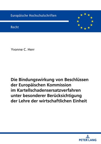 Die Bindungswirkung von Beschlüssen der Europäischen Kommission im Kartellschadensersatzverfahren unter besonderer Berücksichtig