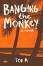 Banging the Monkey: Volume 1