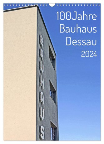 100 Jahre Bauhaus Dessau (Wandkalender 2024 DIN A3 hoch), CALVENDO Monatskalender