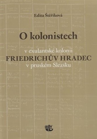 O kolonistech v exulantské kolonii Friedrichův Hradec v pruském Slezsku