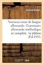 Nouveau Cours de Langue Allemande. Grammaire Allemande Méthodique Et Complète. 3e Édition