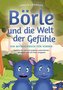 Börle und die Welt der Gefühle - Ein Mitmachbuch für Kinder: Gefühle bei sich und anderen wahrnehmen, verstehen und mit ihnen um
