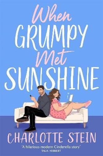 When Grumpy Met Sunshine: A steamy opposites-attract Cinderella-inspired rom-com When Grumpy Met Sunshine: A steamy opposites-attract Cinderella-inspired rom-com