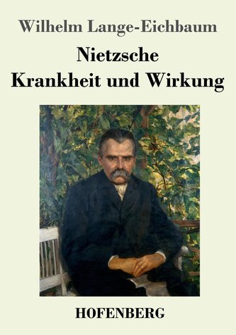 Nietzsche - Krankheit und Wirkung