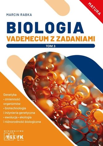 Biologia Vademecum z zadaniami Tom 3 Matura Biologia Vademecum z zadaniami Tom 3 Matura