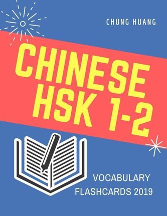 Chinese Hsk 1-2 Vocabulary Flashcards 2019: Learn Full Mandarin Chinese Hsk1-2 300 Flash Cards. Practice Hsk Test Exam Level 1,