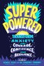 Superpowered: Transform Anxiety Into Courage, Confidence, and Resilience