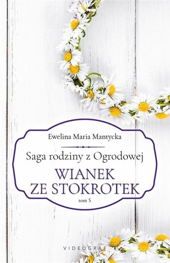 Saga rodziny z Ogrodowej T.5 Wianek ze stokrotek Saga rodziny z Ogrodowej T.5 Wianek ze stokrotek