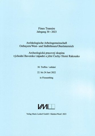 Archäologische Arbeitsgemeinschaft Ostbayern /West- und Südböhmen / Fines Transire. Archäologische Arbeitsgemeinschaft Ostbayern
