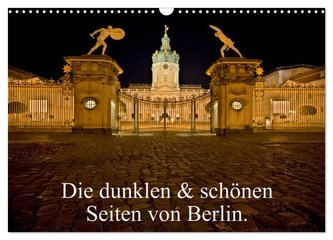 Die dunklen & schönen Seiten von Berlin. (Wandkalender 2024 DIN A3 quer), CALVENDO Monatskalender