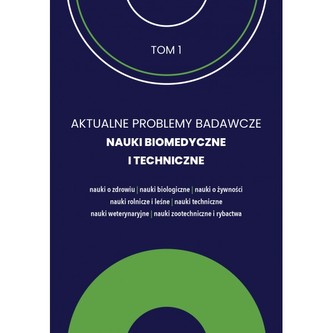 Aktualne Problemy Badawcze Tom 1 Nauki Biomedyczne i Techniczne