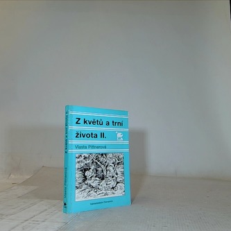 Z květů a trní života II. Z květů a trní života II.