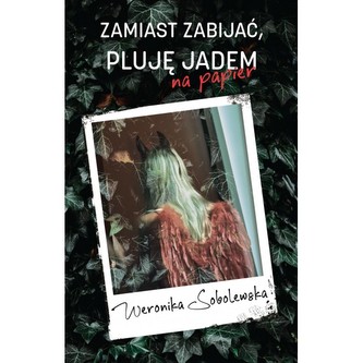 Zamiast zabijać pluję jadem na papier