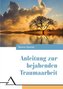 Anleitung zur bejahenden Traumaarbeit
