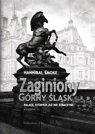 Zaginiony Górny Śląsk. Pałace, których już nie... Zaginiony Górny Śląsk. Pałace, których już nie...