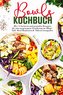 Bowls Kochbuch - Mit 150 leckeren und gesunden Rezepten für eine ausgewogene Ernährung im Alltag!