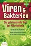 VIREN & BAKTERIEN - Die geheimnisvolle Welt der Mikrobiologie: Alles was Sie über Mikroben und Krankheiten wissen müssen - Wie S