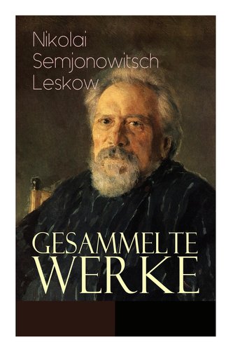 Gesammelte Werke: Der versiegelte Engel, Eine Teufelsaustreibung, Die Lady Makbeth des Mzensker Landkreises, Der Toupetkünstler,