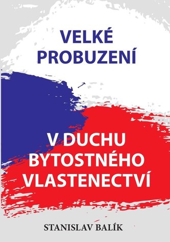 Velké probuzení v duchu bytostného vlastenectví Velké probuzení v duchu bytostného vlastenectví