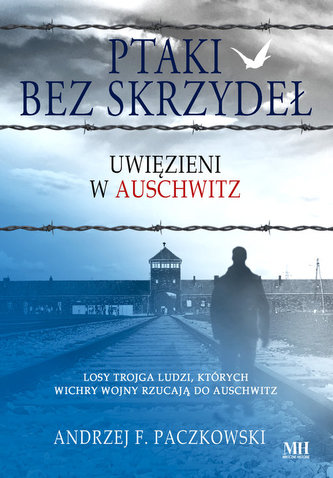 Ptaki bez skrzydeł. Uwięzieni w Auschwitz Ptaki bez skrzydeł. Uwięzieni w Auschwitz