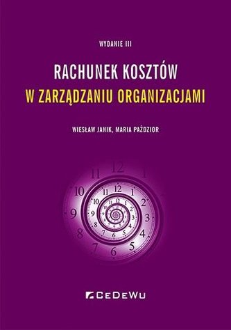 Rachunek kosztów w zarządzaniu organizacjami Rachunek kosztów w zarządzaniu organizacjami