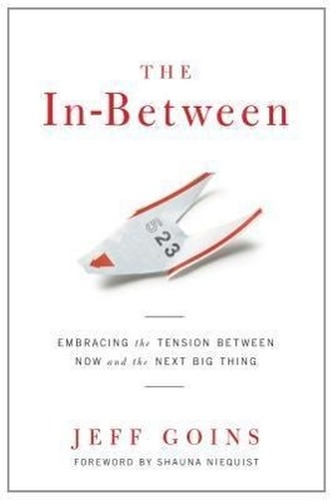 The In-Between: Embracing the Tension Between Now and the Next Big Thing
