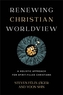 Renewing Christian Worldview - A Holistic Approach for Spirit-Filled Christians