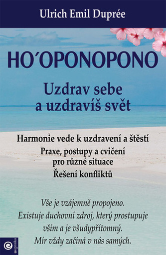 Ho‘oponopono - Uzdrav sebe a uzdravíš svět Ho‘oponopono - Uzdrav sebe a uzdravíš svět